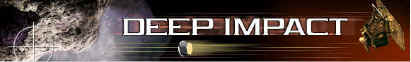 Deep Impact Banner. Click here to go to NASA's site on the Deep Impact Mission that tries to prove that we came from a rock!!!